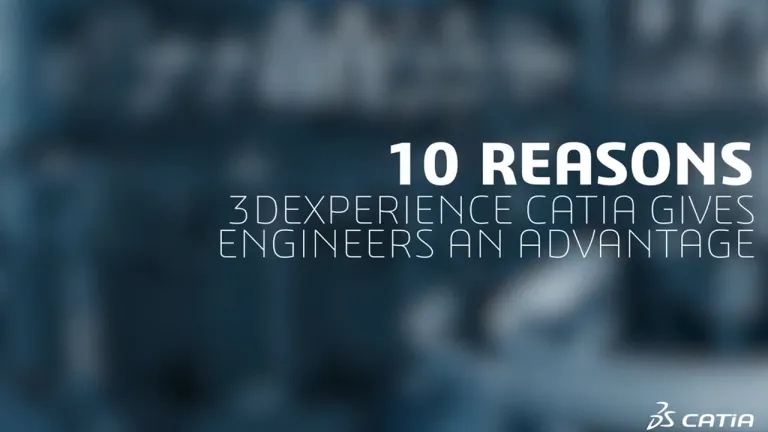 3DEXPERIENCE CATIA 10 reasons> Dassault Systemes