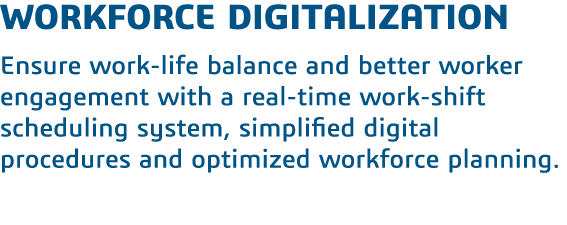 workforce digitalization Ensure work-life balance and better worker engagement with a real-time work-shift scheduling   